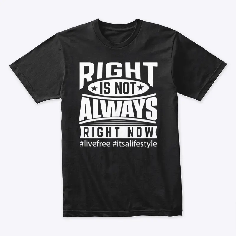 Right Is Not Always Right Now